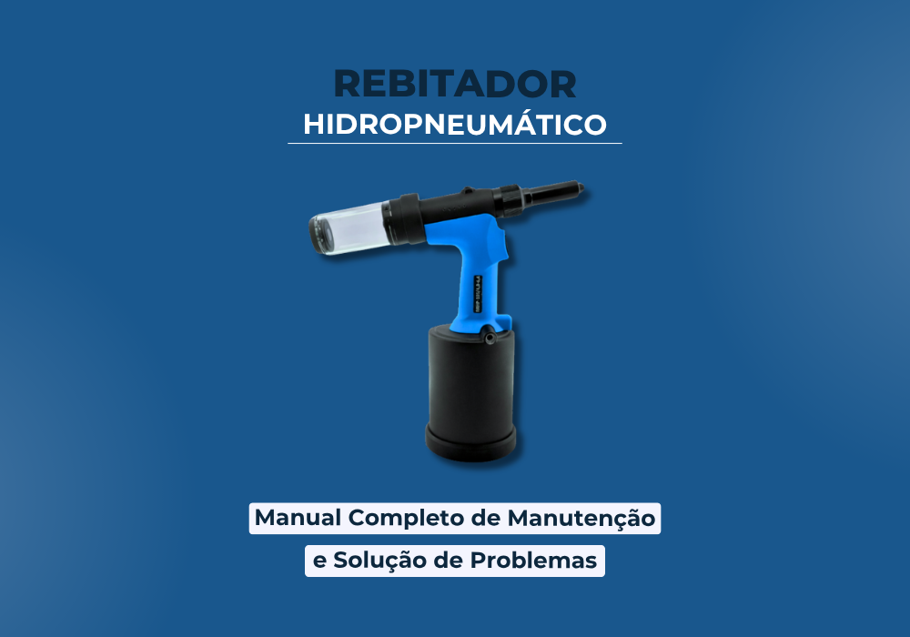 Rebitador Hidropneumático: Manual Completo de Manutenção e Solução de Problemas