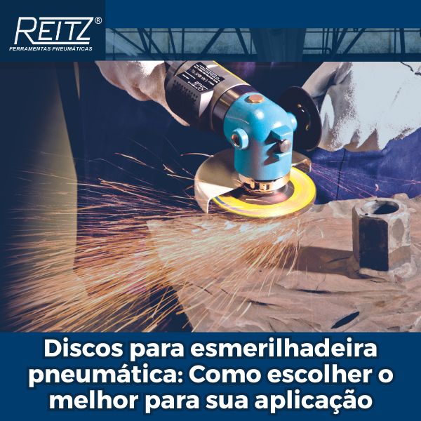 Discos para esmerilhadeira pneumática: como escolher o melhor para sua aplicação