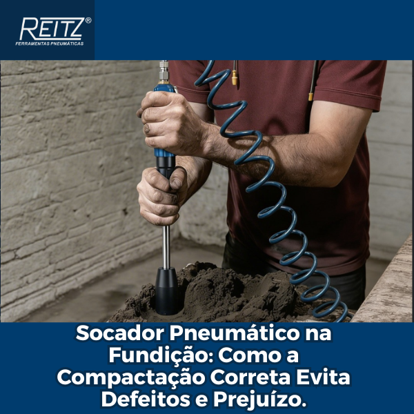 Socador Pneumático na Fundição: Como a Compactação Correta Evita Defeitos e Prejuízo