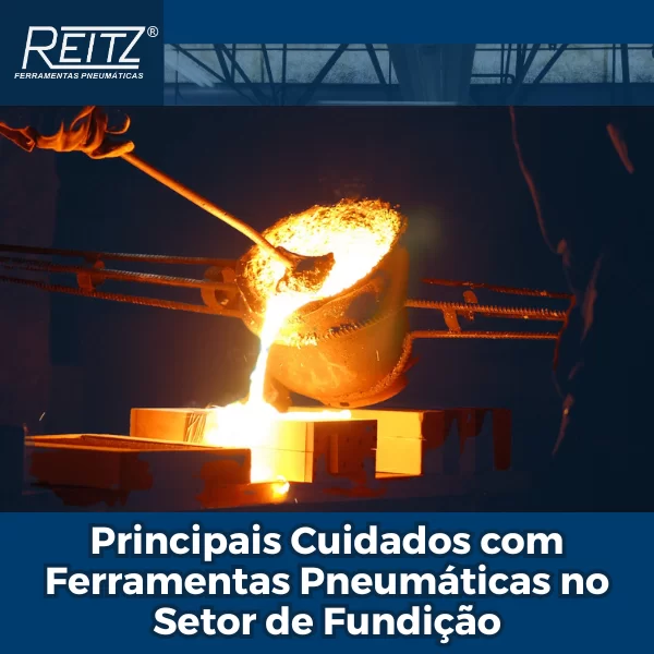 Principais cuidados com ferramentas pneumáticas no setor de fundição
